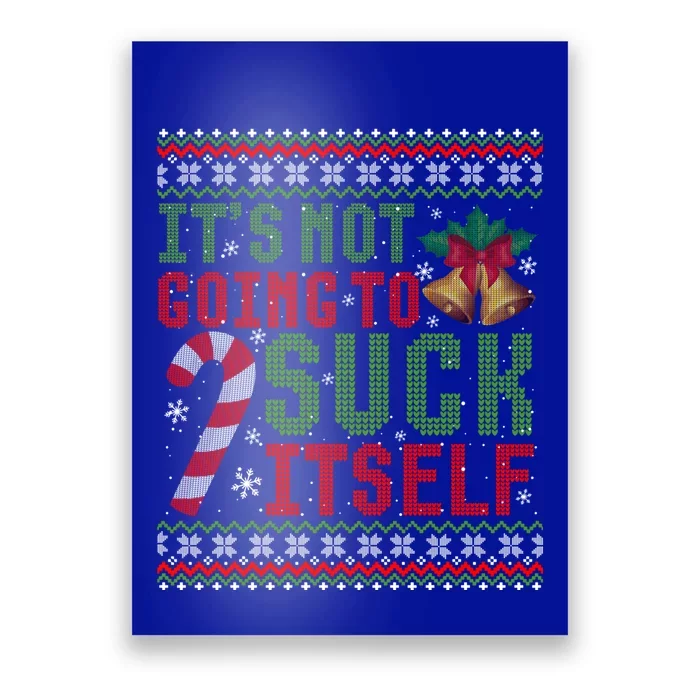 Not Going To Suck Itself Funny Dirty Christmas Ugly Cute Gift Poster