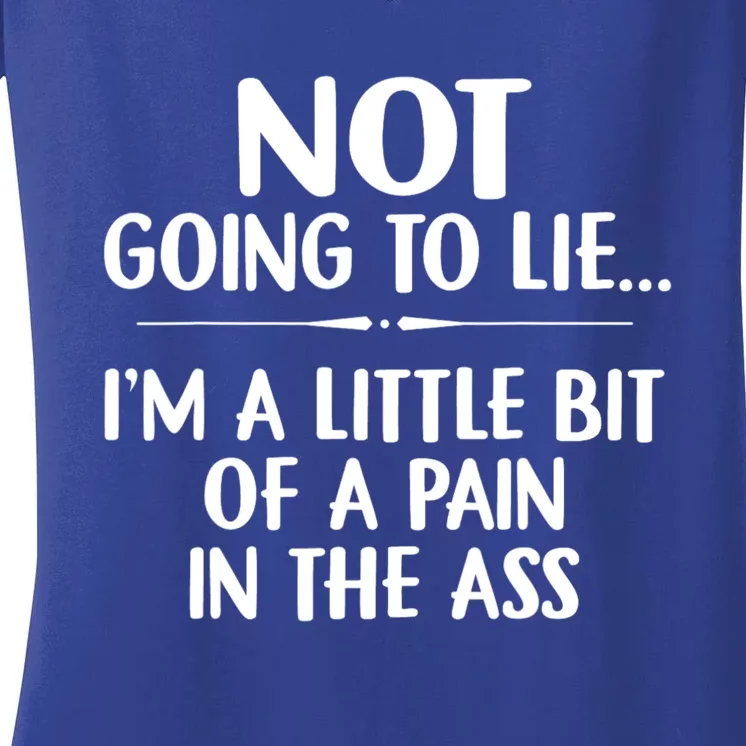 Not Going To Lie IM A Little Bit Of A Pain In The Ass Funny Women's V-Neck T-Shirt