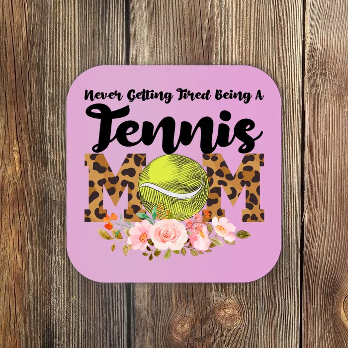 Never Getting Tired Being Tennis Mom Tennis Game Tennis Mom Meaningful Gift Coaster