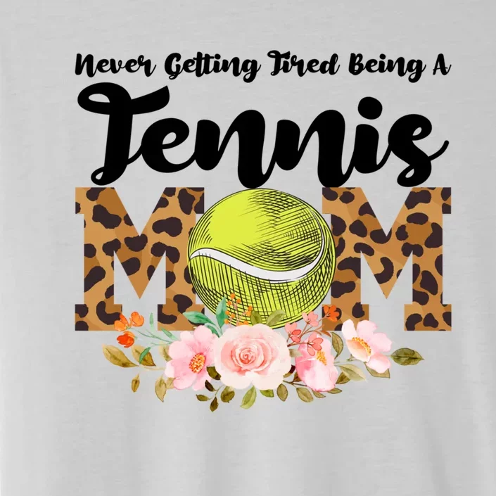 Never Getting Tired Being Tennis Mom Tennis Game Tennis Mom Meaningful Gift ChromaSoft Performance T-Shirt