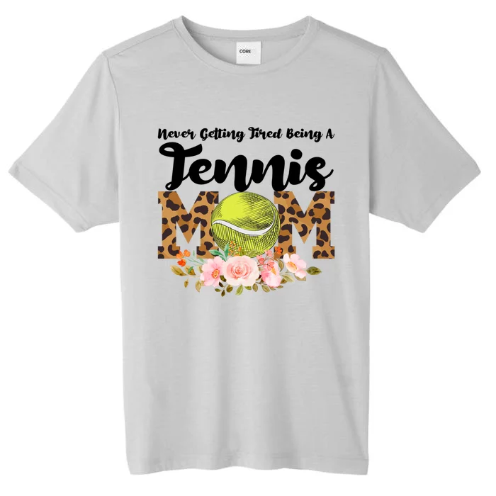 Never Getting Tired Being Tennis Mom Tennis Game Tennis Mom Meaningful Gift ChromaSoft Performance T-Shirt