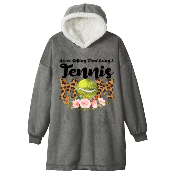 Never Getting Tired Being Tennis Mom Tennis Game Tennis Mom Meaningful Gift Hooded Wearable Blanket