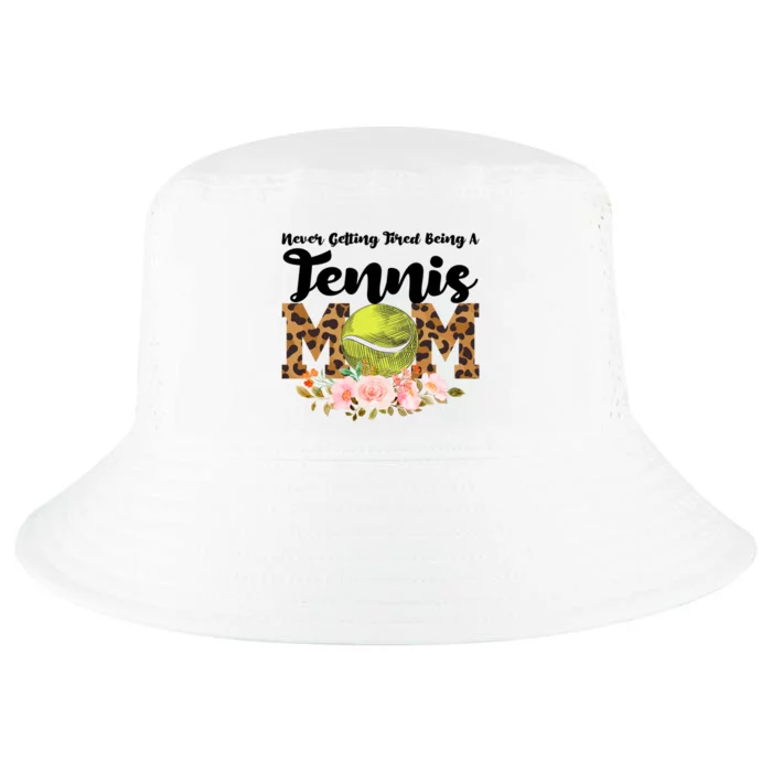 Never Getting Tired Being Tennis Mom Tennis Game Tennis Mom Meaningful Gift Cool Comfort Performance Bucket Hat