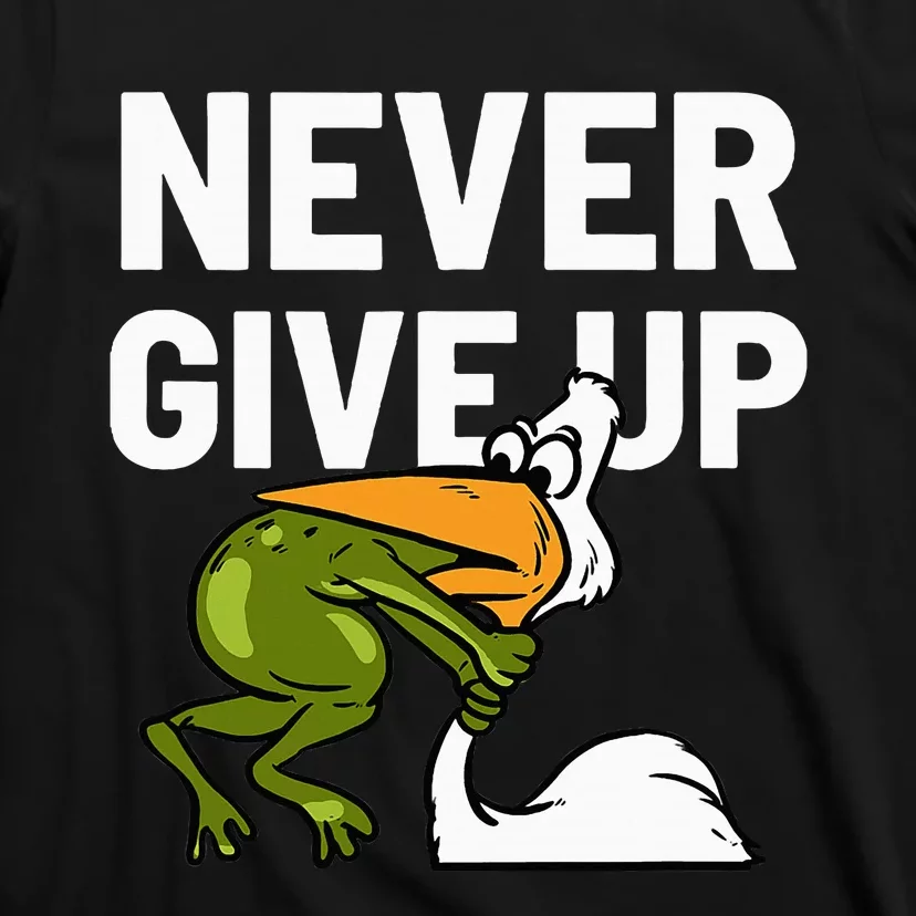 Never Give Up Frog Bird Choking Funny Motivation T-Shirt