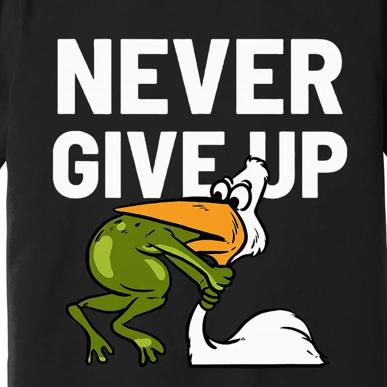 Never Give Up Frog Bird Choking Funny Motivation Premium T-Shirt