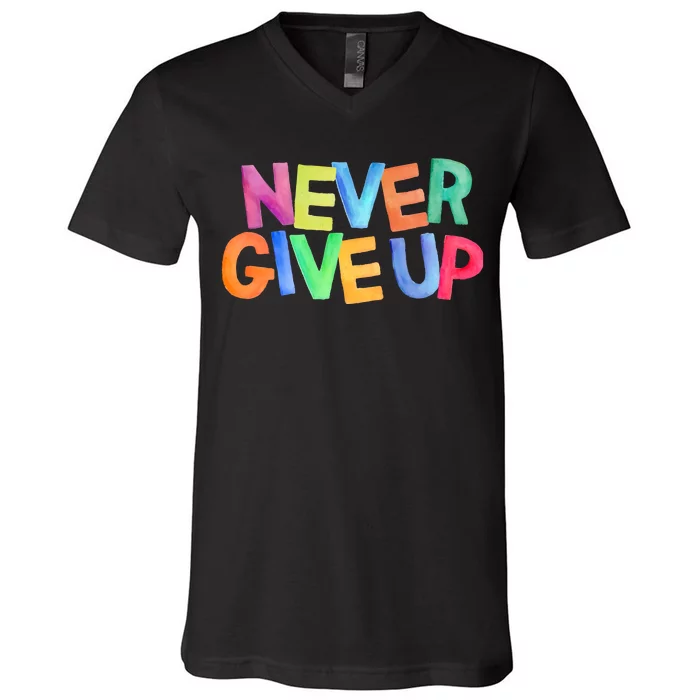 Never Give Up Motivational Colorful Quote V-Neck T-Shirt