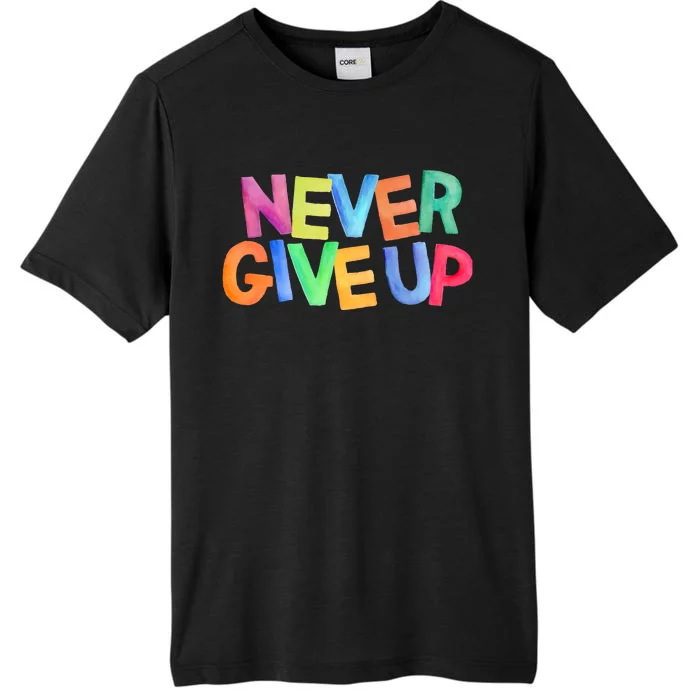 Never Give Up Motivational Colorful Quote ChromaSoft Performance T-Shirt