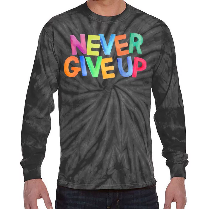 Never Give Up Motivational Colorful Quote Tie-Dye Long Sleeve Shirt