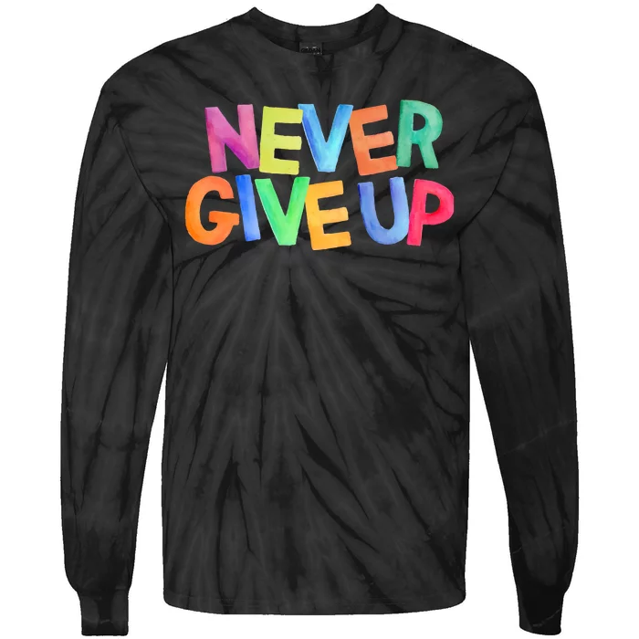 Never Give Up Motivational Colorful Quote Tie-Dye Long Sleeve Shirt