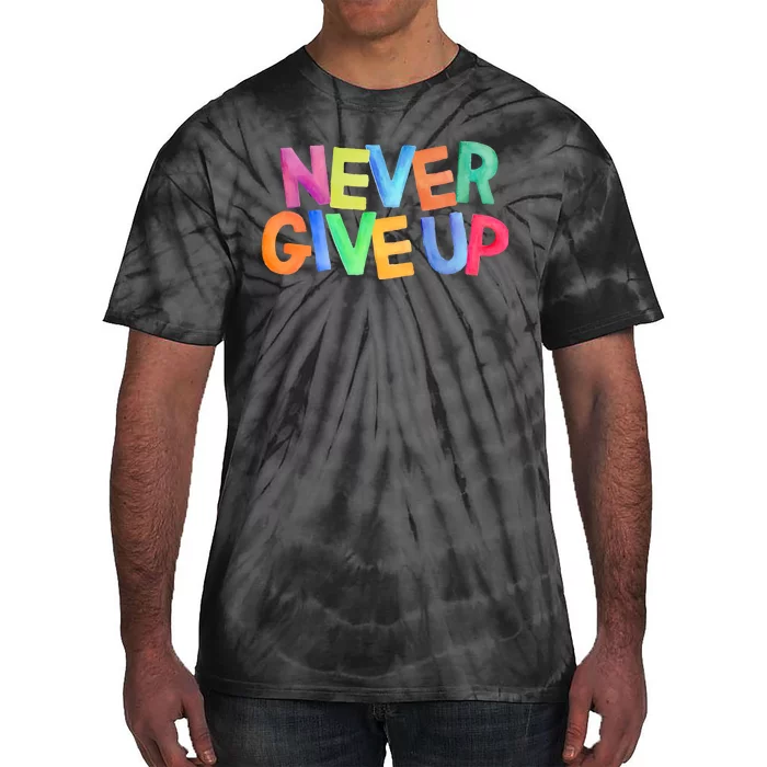 Never Give Up Motivational Colorful Quote Tie-Dye T-Shirt