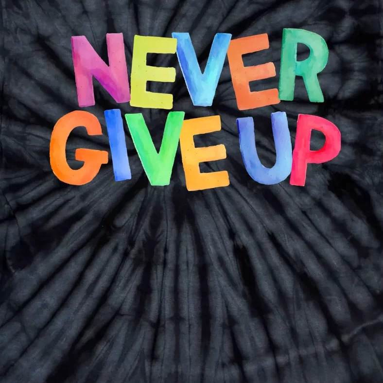 Never Give Up Motivational Colorful Quote Tie-Dye T-Shirt