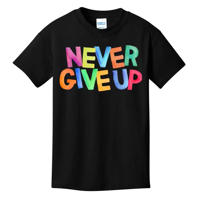 Never Give Up Motivational Colorful Quote Kids T-Shirt