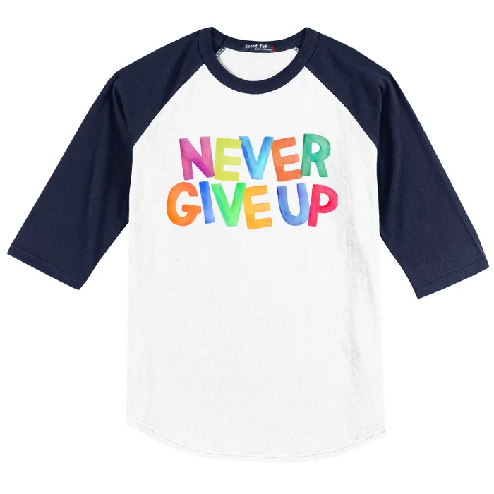 Never Give Up Motivational Colorful Quote Baseball Sleeve Shirt