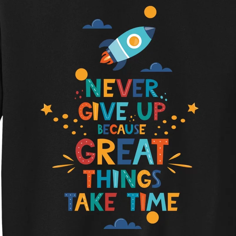 Never Give Up Because Great Things Take Time Rocketship Sweatshirt