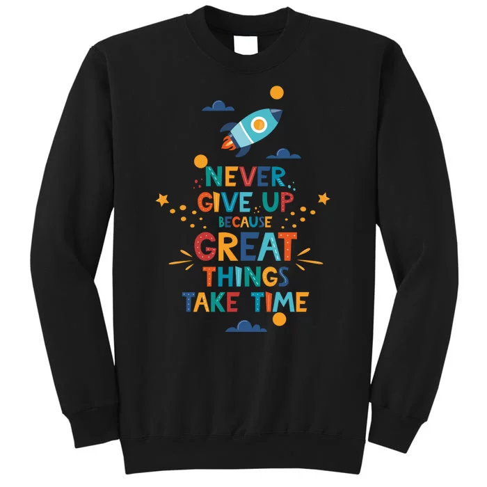 Never Give Up Because Great Things Take Time Rocketship Sweatshirt