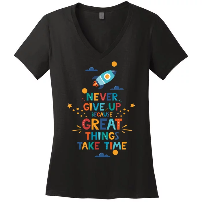 Never Give Up Because Great Things Take Time Rocketship Women's V-Neck T-Shirt