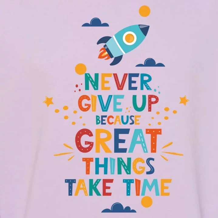 Never Give Up Because Great Things Take Time Rocketship Garment-Dyed Sweatshirt