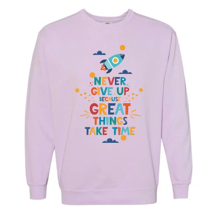 Never Give Up Because Great Things Take Time Rocketship Garment-Dyed Sweatshirt