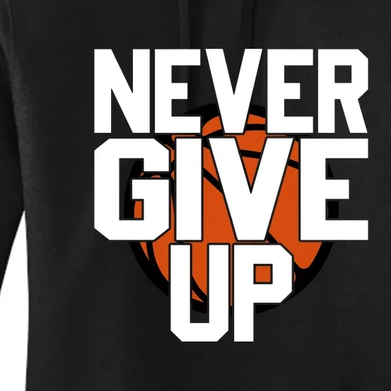 Never Give Up Basketball Gift For Sports Fan Bball Women's Pullover Hoodie