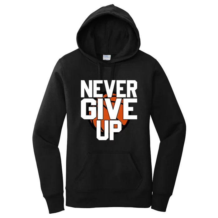 Never Give Up Basketball Gift For Sports Fan Bball Women's Pullover Hoodie