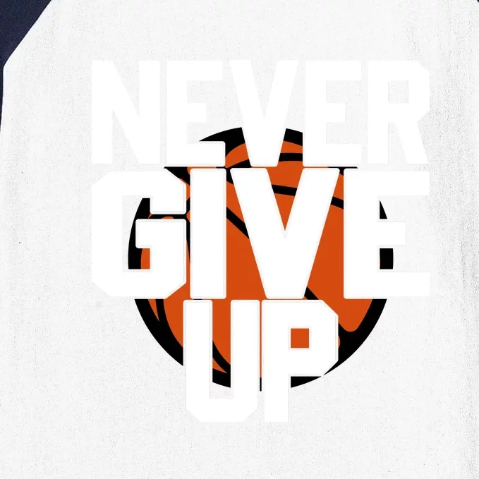 Never Give Up Basketball Gift For Sports Fan Bball Baseball Sleeve Shirt