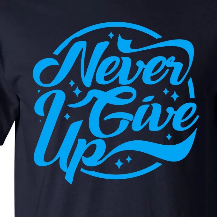 Never Give Up Tall T-Shirt