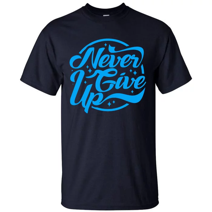 Never Give Up Tall T-Shirt