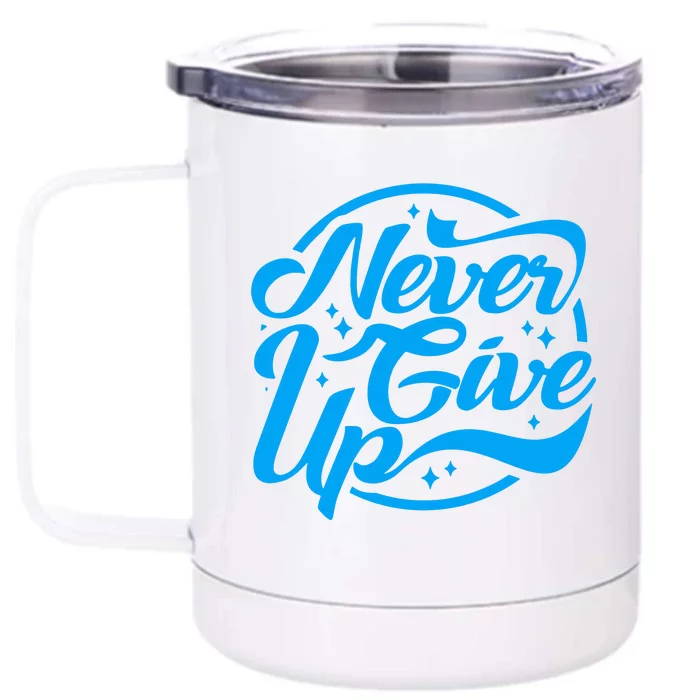 Never Give Up Front & Back 12oz Stainless Steel Tumbler Cup