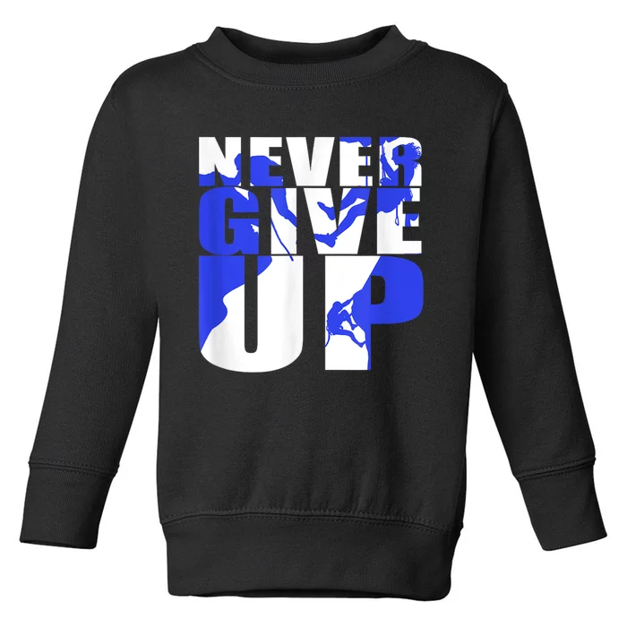 Never Give Up Toddler Sweatshirt