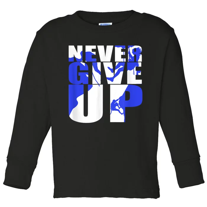 Never Give Up Toddler Long Sleeve Shirt