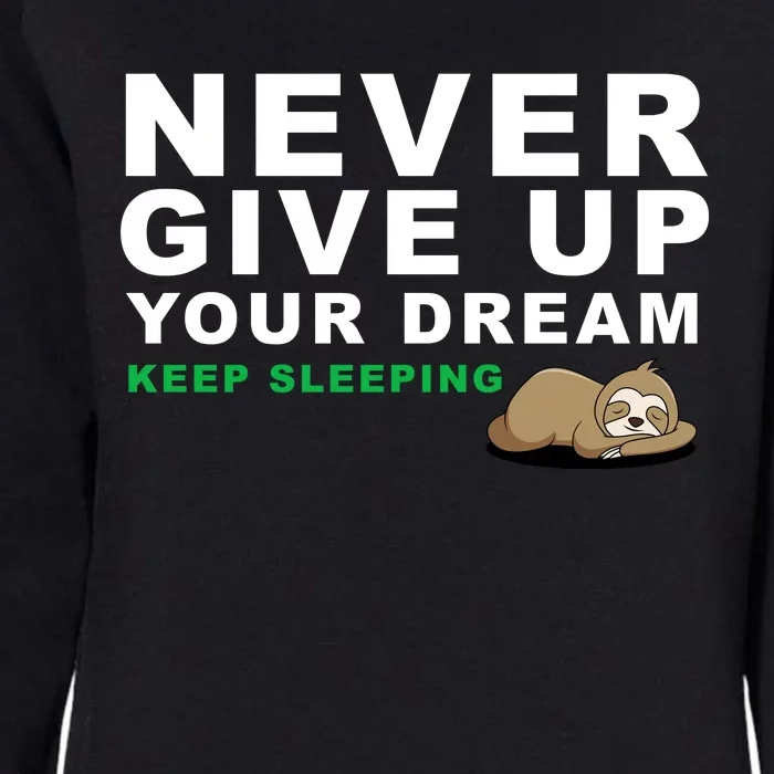 Never Give Up Your Dream Keep Sleeping Funny Sloth Womens California Wash Sweatshirt