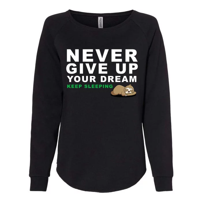 Never Give Up Your Dream Keep Sleeping Funny Sloth Womens California Wash Sweatshirt