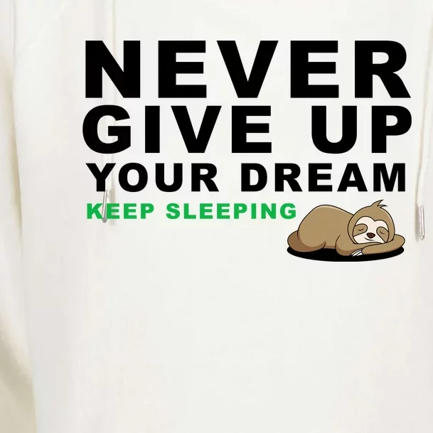 Never Give Up Your Dream Keep Sleeping Funny Sloth Womens Funnel Neck Pullover Hood