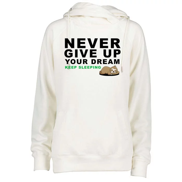 Never Give Up Your Dream Keep Sleeping Funny Sloth Womens Funnel Neck Pullover Hood