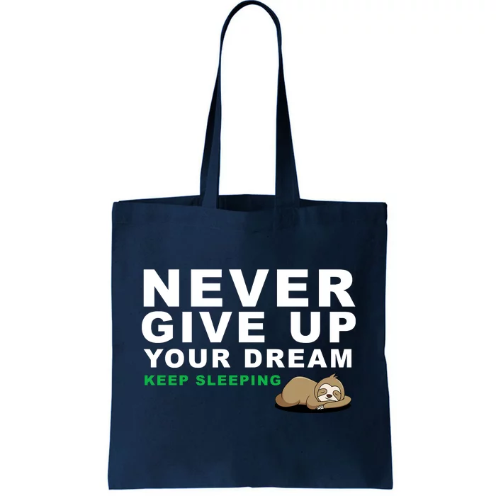 Never Give Up Your Dream Keep Sleeping Funny Sloth Tote Bag