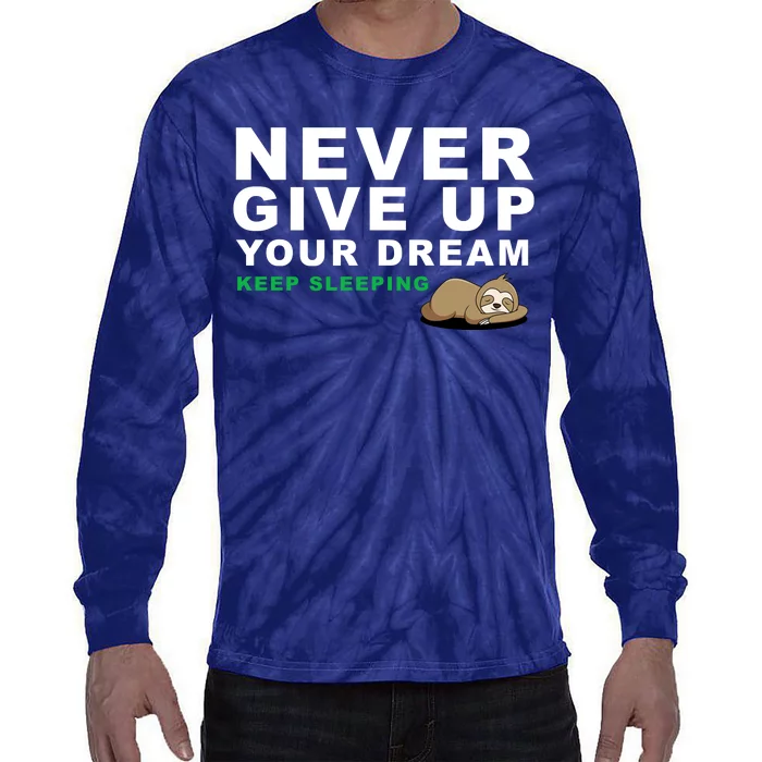 Never Give Up Your Dream Keep Sleeping Funny Sloth Tie-Dye Long Sleeve Shirt