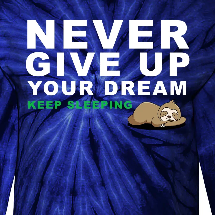 Never Give Up Your Dream Keep Sleeping Funny Sloth Tie-Dye Long Sleeve Shirt