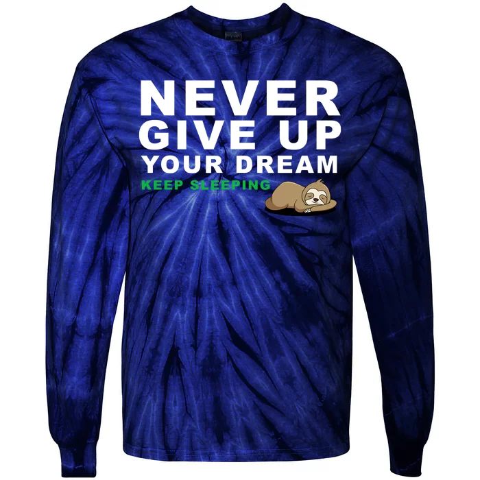 Never Give Up Your Dream Keep Sleeping Funny Sloth Tie-Dye Long Sleeve Shirt