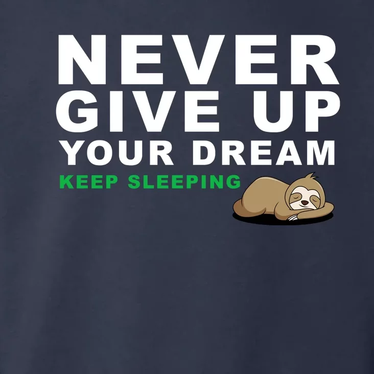 Never Give Up Your Dream Keep Sleeping Funny Sloth Toddler Hoodie