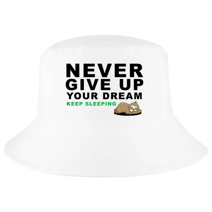 Never Give Up Your Dream Keep Sleeping Funny Sloth Cool Comfort Performance Bucket Hat