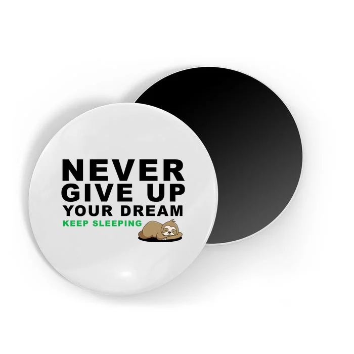 Never Give Up Your Dream Keep Sleeping Funny Sloth Magnet