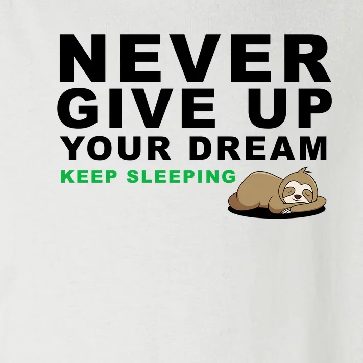 Never Give Up Your Dream Keep Sleeping Funny Sloth Toddler Long Sleeve Shirt