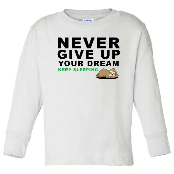 Never Give Up Your Dream Keep Sleeping Funny Sloth Toddler Long Sleeve Shirt