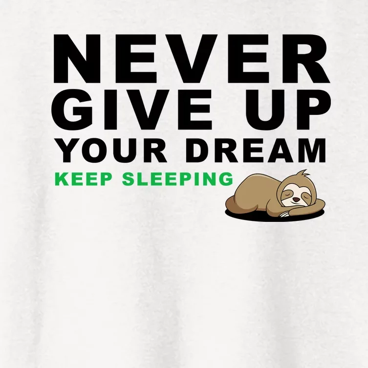 Never Give Up Your Dream Keep Sleeping Funny Sloth Women's Crop Top Tee