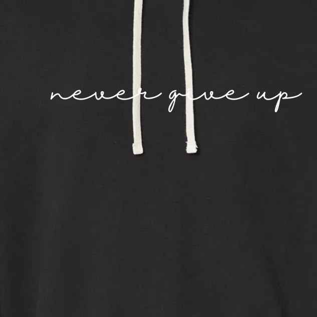 Never Give Up Garment-Dyed Fleece Hoodie