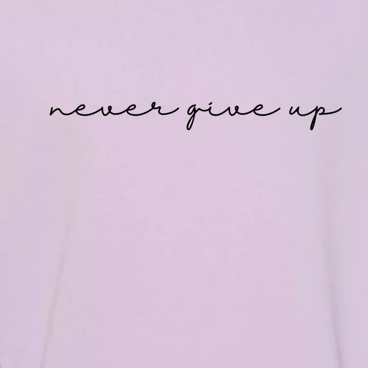 Never Give Up Garment-Dyed Sweatshirt