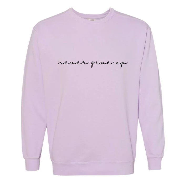 Never Give Up Garment-Dyed Sweatshirt