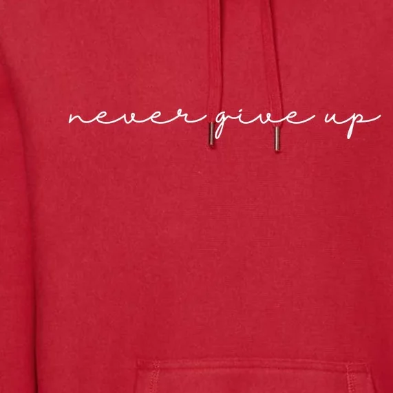 Never Give Up Premium Hoodie