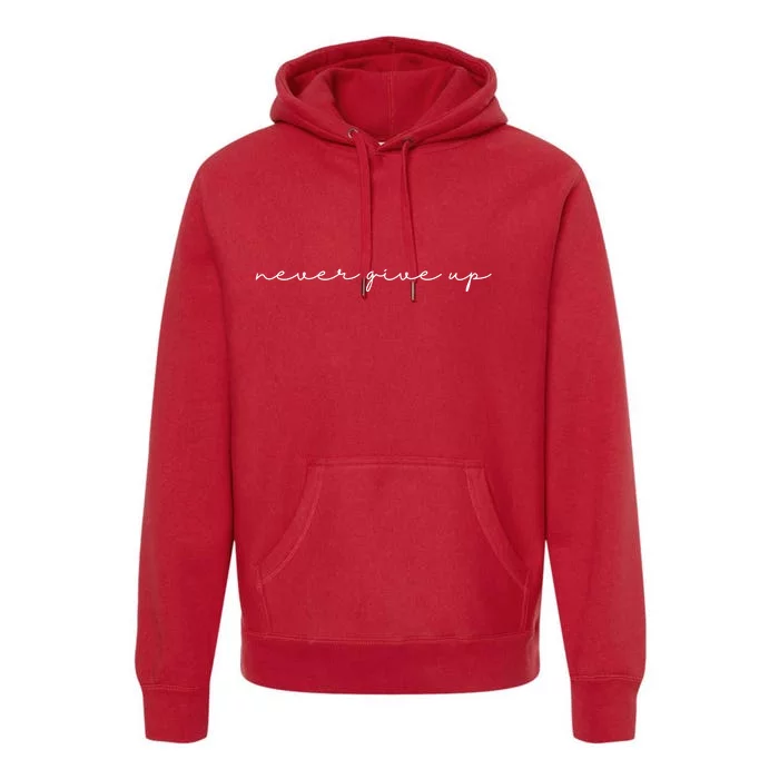 Never Give Up Premium Hoodie