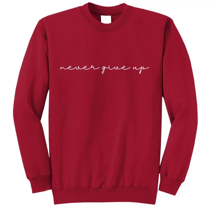 Never Give Up Tall Sweatshirt